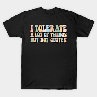 I Tolerate A Lot Of Things But Not Gluten T-Shirt